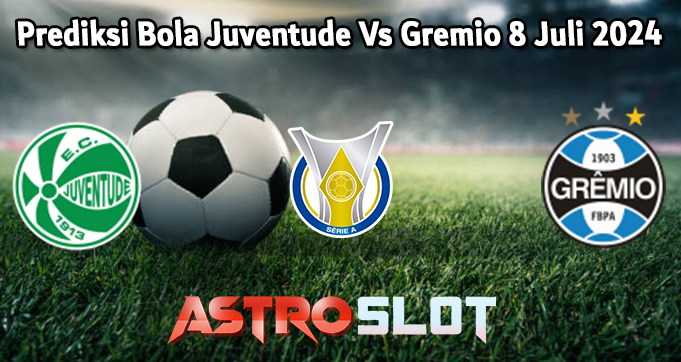 Prediksi Bola Juventude Vs Gremio 8 Juli 2024