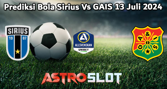 Prediksi Bola Sirius Vs GAIS 13 Juli 2024
