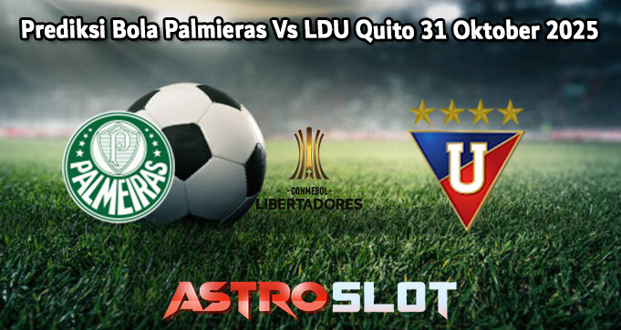Prediksi Bola Palmieras Vs LDU Quito 31 Oktober 2025