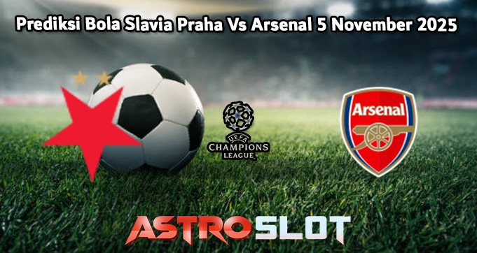 Prediksi Bola Slavia Praha Vs Arsenal 5 November 2025