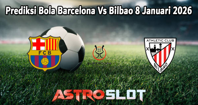 Prediksi Bola Barcelona Vs Bilbao 8 Januari 2026