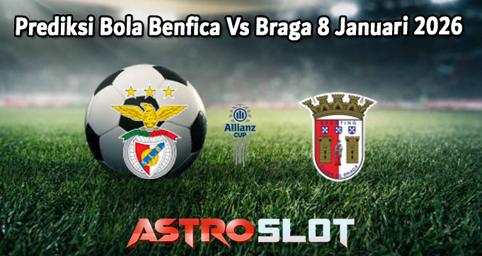 Prediksi Bola Benfica Vs Braga 8 Januari 2026