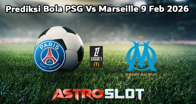 Prediksi Bola PSG Vs Marseille 9 Feb 2026