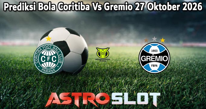 Prediksi Bola Coritiba Vs Gremio 27 Oktober 2026
