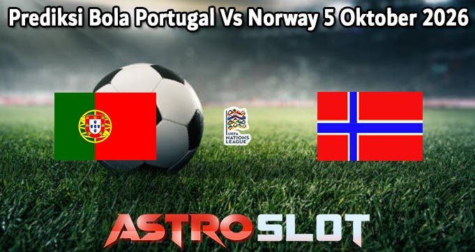 Prediksi Bola Portugal Vs Norway 5 Oktober 2026
